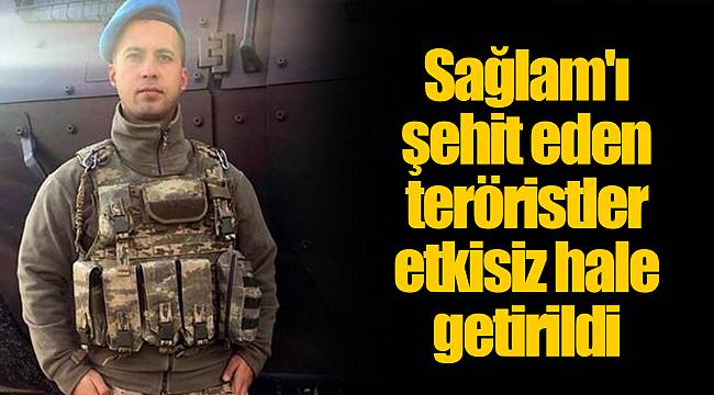 Sağlam'ı şehit eden teröristler etkisiz hale getirildi