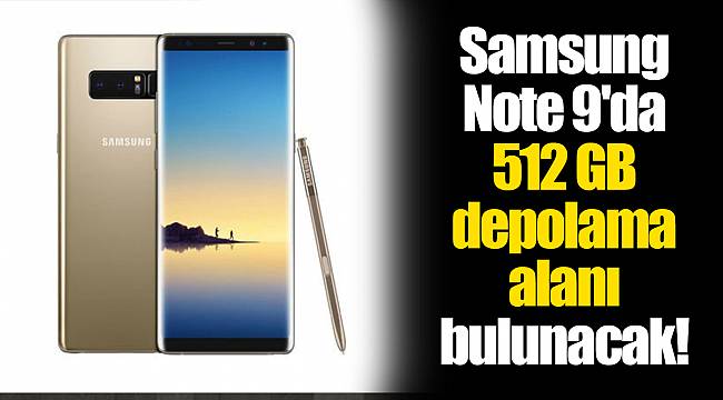 Samsung Note 9'da 512 GB depolama alanı bulunacak!