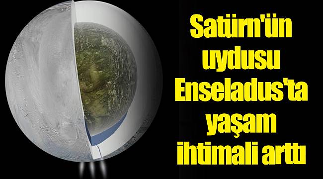 Satürn'ün uydusu Enseladus'ta yaşam ihtimali arttı