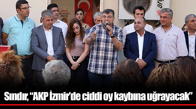 Sındır, “AKP İzmir’de ciddi oy kaybına uğrayacak”