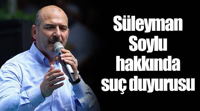 Süleyman Soylu hakkında suç duyurusu