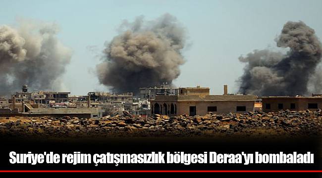 Suriye'de rejim çatışmasızlık bölgesi Deraa'yı bombaladı