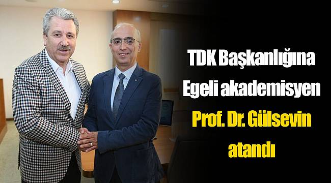 TDK Başkanlığına Egeli akademisyen Prof. Dr. Gülsevin atandı