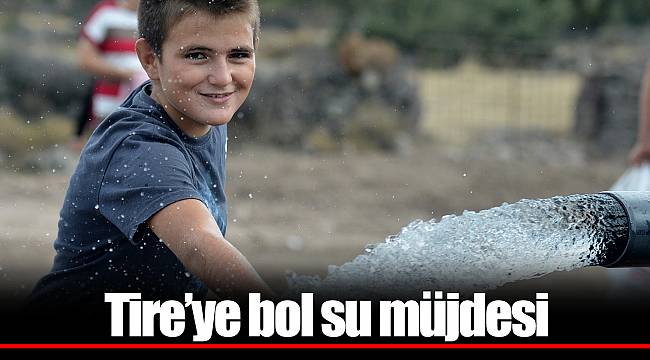 Tire’ye bol su müjdesi