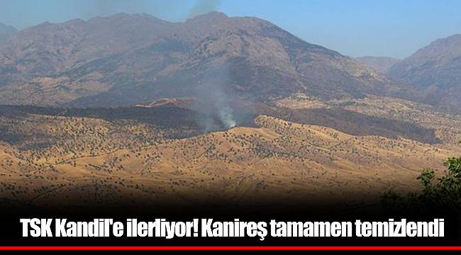 TSK Kandil'e ilerliyor! Kanireş tamamen temizlendi