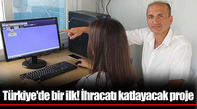 Türkiye'de bir ilk! İhracatı katlayacak proje