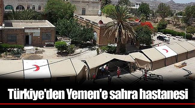Türkiye'den Yemen'e sahra hastanesi