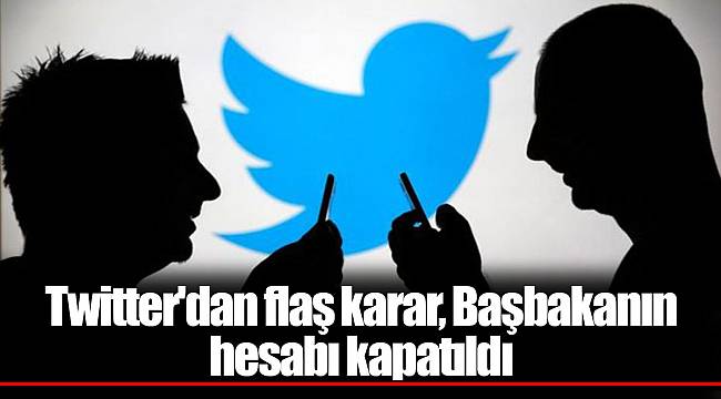 Twitter'dan flaş karar, Başbakanın hesabı kapatıldı