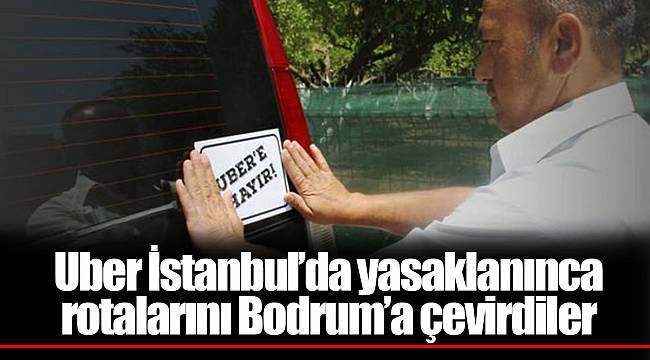 Uber İstanbul’da yasaklanınca rotalarını Bodrum’a çevirdiler