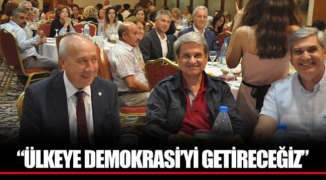 “ÜLKEYE DEMOKRASİ’Yİ GETİRECEĞİZ”