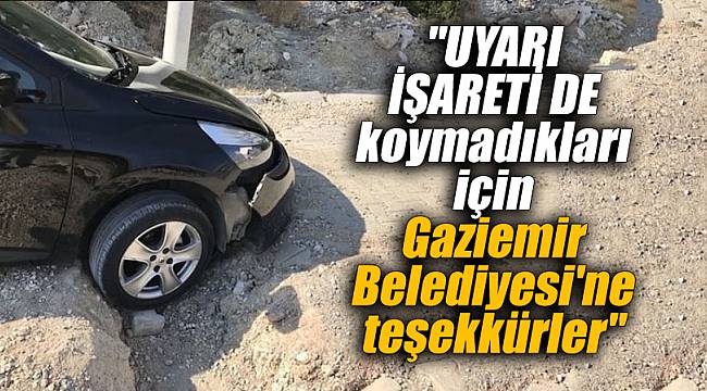 "UYARI İŞARETİ DE koymadıkları için Gaziemir Belediyesi'ne teşekkürler"