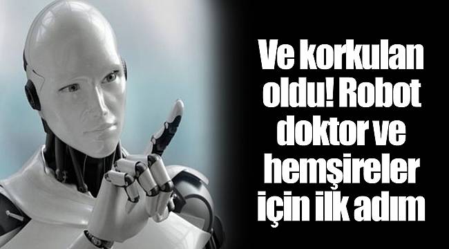 Ve korkulan oldu! Robot doktor ve hemşireler için ilk adım