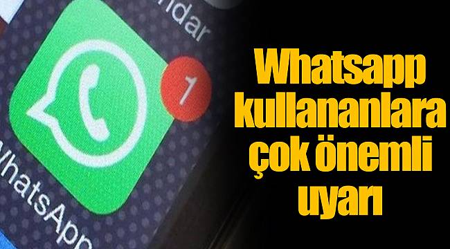 Whatsapp kullananlara çok önemli uyarı