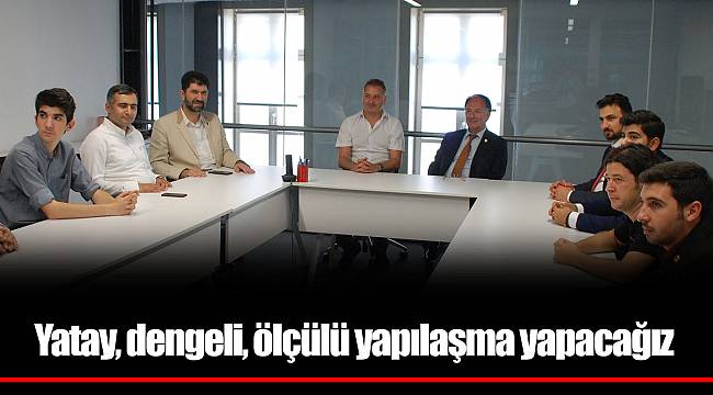 Yatay, dengeli, ölçülü yapılaşma yapacağız