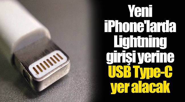 Yeni iPhone'larda Lightning girişi yerine USB Type-C yer alacak
