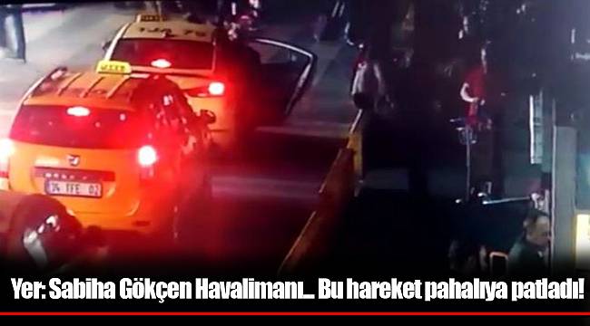 Yer: Sabiha Gökçen Havalimanı... Bu hareket pahalıya patladı!