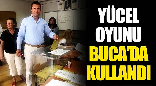 YÜCEL OYUNU BUCA'DA KULLANDI
