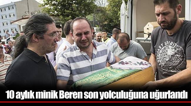 10 aylık minik Beren son yolculuğuna uğurlandı