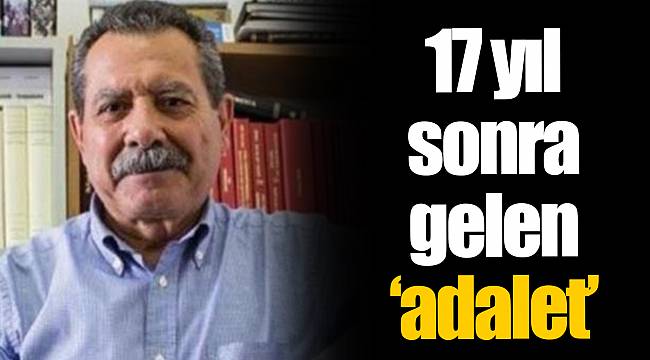 17 yıl sonra gelen ‘adalet’