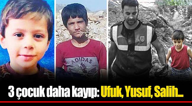 3 çocuk daha kayıp: Ufuk, Yusuf, Salih...