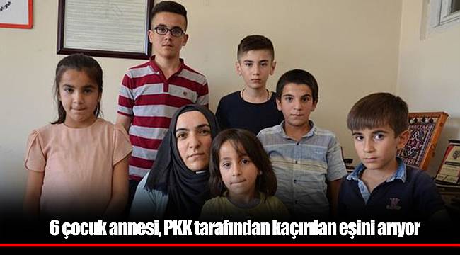 6 çocuk annesi, PKK tarafından kaçırılan eşini arıyor