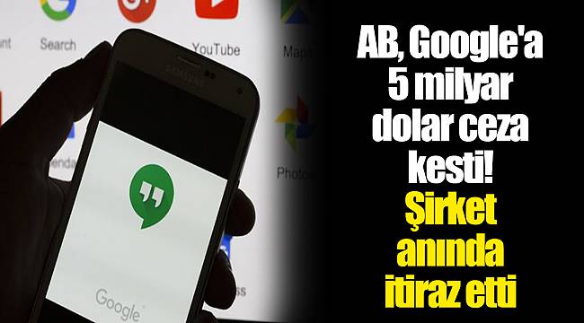 AB, Google'a 5 milyar dolar ceza kesti! Şirket anında itiraz etti