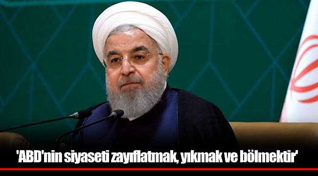 'ABD'nin siyaseti zayıflatmak, yıkmak ve bölmektir'
