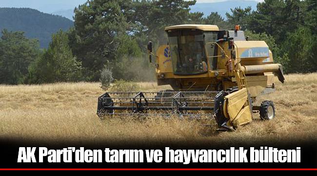 AK Parti'den tarım ve hayvancılık bülteni