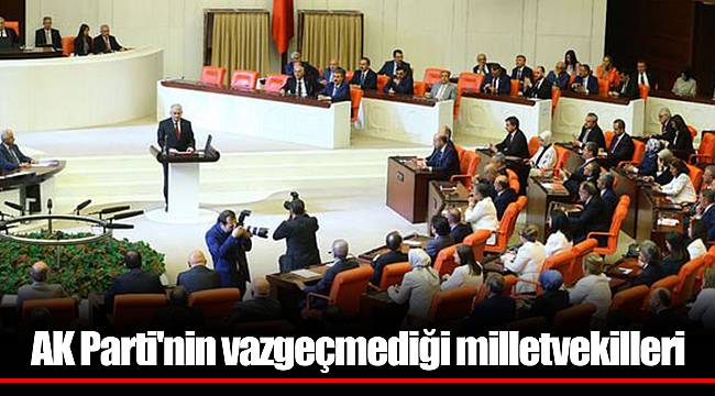 AK Parti'nin vazgeçmediği milletvekilleri