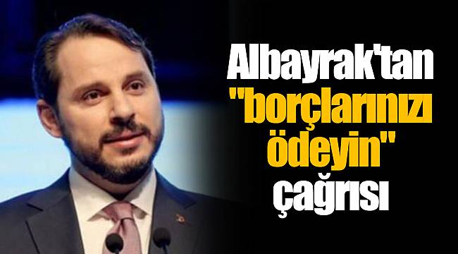 Albayrak'tan "borçlarınızı ödeyin" çağrısı