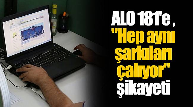ALO 181'e "Hep aynı şarkıları çalıyor" şikayeti