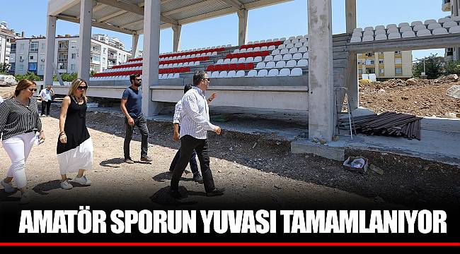 AMATÖR SPORUN YUVASI TAMAMLANIYOR