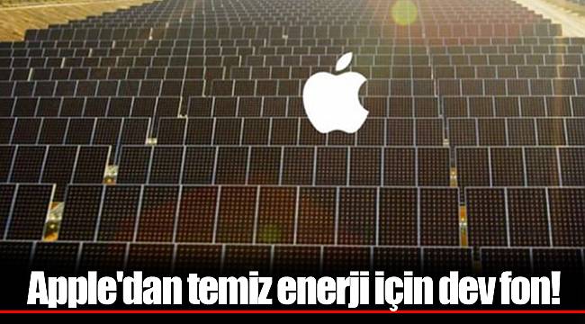 Apple'dan temiz enerji için dev fon!