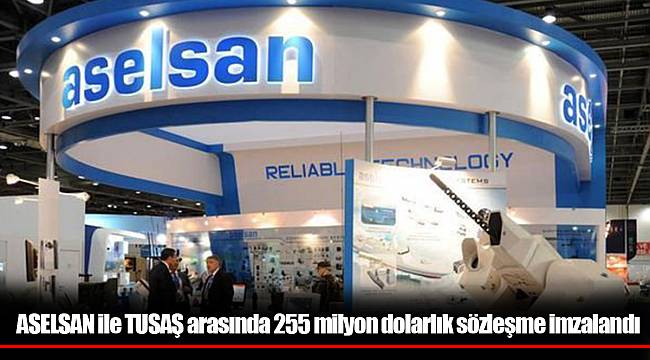 ASELSAN ile TUSAŞ arasında 255 milyon dolarlık sözleşme imzalandı