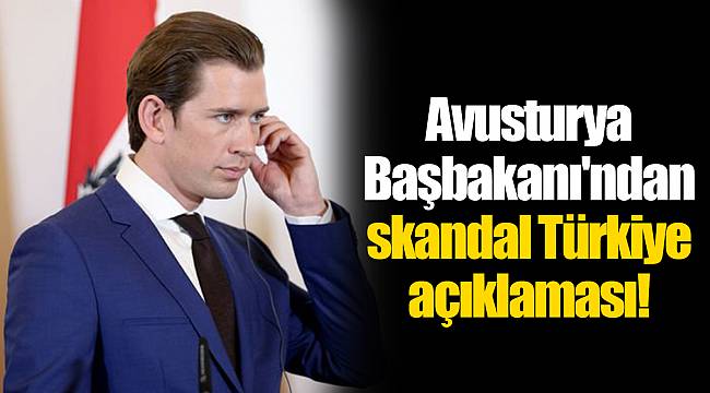 Avusturya Başbakanı'ndan skandal Türkiye açıklaması!
