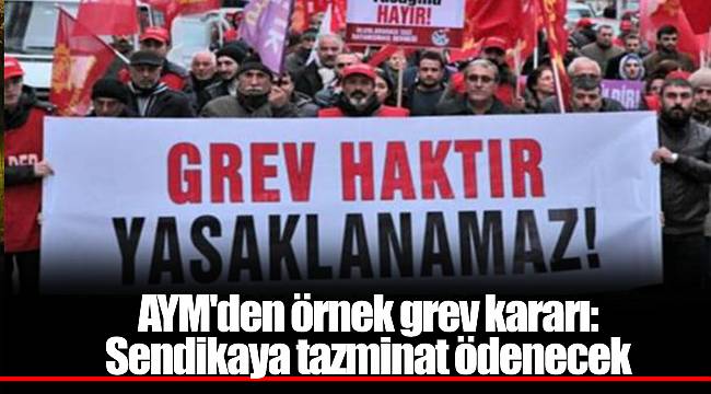 AYM'den örnek grev kararı: Sendikaya tazminat ödenecek