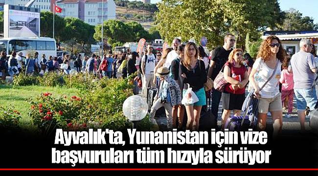 Ayvalık'ta, Yunanistan için vize başvuruları tüm hızıyla sürüyor