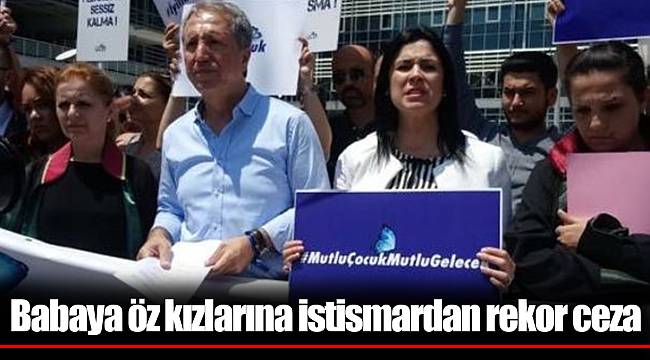 Babaya öz kızlarına istismardan rekor ceza