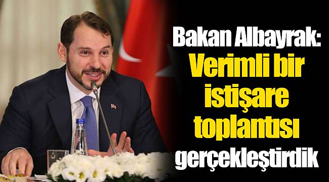 Bakan Albayrak: Verimli bir istişare toplantısı gerçekleştirdik
