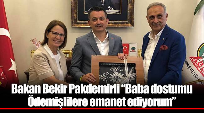 Bakan Bekir Pakdemirli “Baba dostumu Ödemişlilere emanet ediyorum”