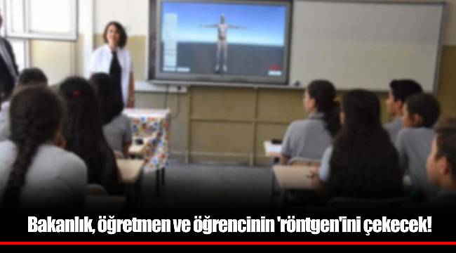 Bakanlık, öğretmen ve öğrencinin 'röntgen'ini çekecek!