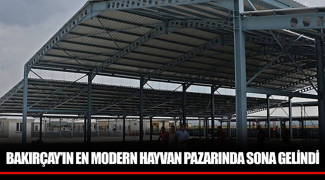 BAKIRÇAY’IN EN MODERN HAYVAN PAZARINDA SONA GELİNDİ