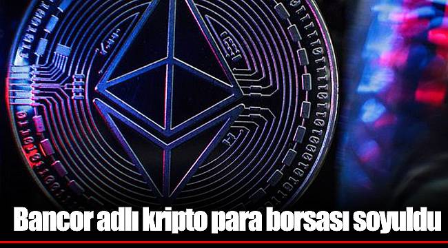 Bancor adlı kripto para borsası soyuldu