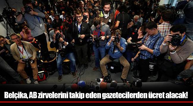 Belçika, AB zirvelerini takip eden gazetecilerden ücret alacak!