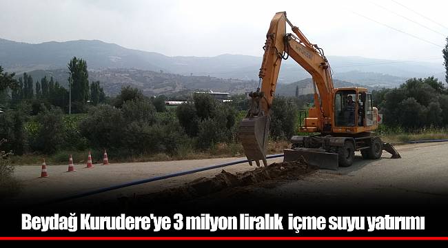 Beydağ Kurudere'ye 3 milyon liralık içme suyu yatırımı