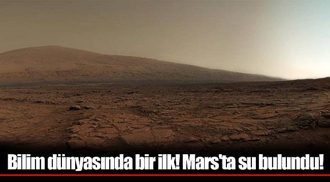Bilim dünyasında bir ilk! Mars'ta su bulundu!