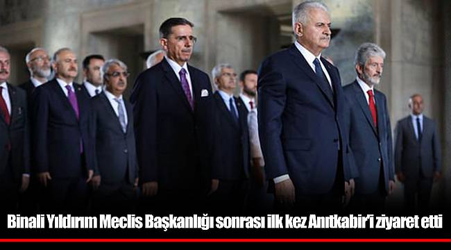 Binali Yıldırım Meclis Başkanlığı sonrası ilk kez Anıtkabir'i ziyaret etti