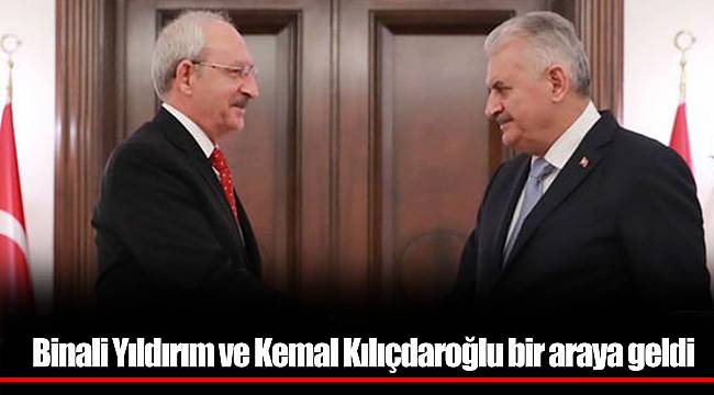 Binali Yıldırım ve Kemal Kılıçdaroğlu bir araya geldi