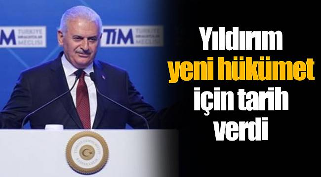 Binali Yıldırım yeni hükümet için tarih verdi