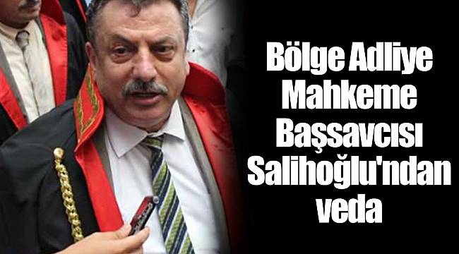 Bölge Adliye Mahkeme Başsavcısı Salihoğlu'ndan veda
